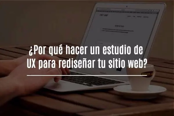 ¿Por qué hacer un estudio de User Experience para rediseñar tu sitio web?