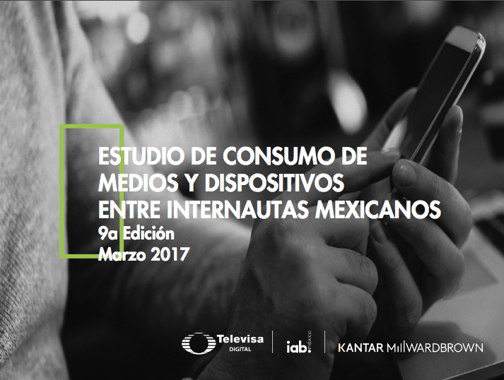 Study of Media and Device Consumption among Mexican Internet Users 2017