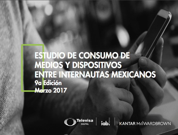 Estudio de Consumo de Medios y Dispositivos entre Internautas Mexicanos 2017